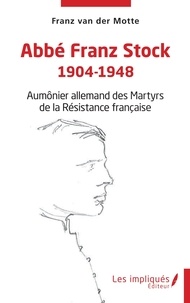 Der motte franz Van - Abbé Franz Stock 1904-1948 - Aumônier allemand des Martyrs de la Résistance française.