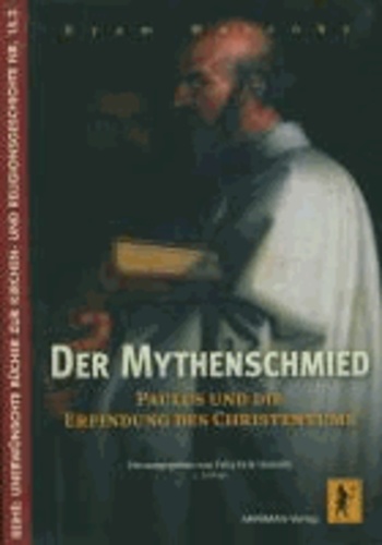 Der Mythenschmied - Paulus und die Erfindung des Christentums.