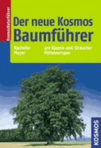 Der neue Kosmos Baumführer - 370 Bäume und Sträucher Mitteleuropas.