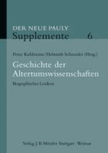 Der Neue Pauly. Supplemente 6 - Gelehrte und Wissenschaftler der Klassischen Altertumswissenschaften (14. - 20. Jhd.). Biographisches Lexikon.