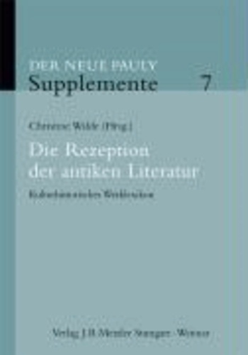 Der Neue Pauly. Supplemente 7 - Die Rezeption der antiken Literatur. Kulturhistorisches Werklexikon.