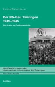 Der NS-Gau Thüringen 1939-1945 - Eine Struktur- und Funktionsgeschichte.
