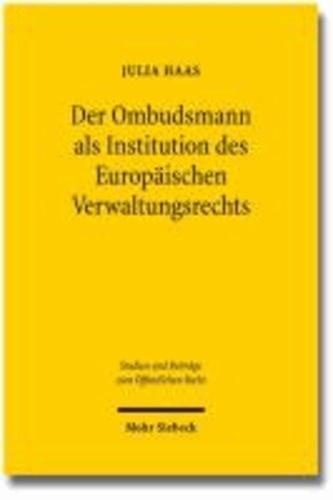 Der Ombudsmann als Institution des Europäischen Verwaltungsrechts - Zur Neubestimmung der Rolle des Ombudsmanns als Organ der Verwaltungskontrolle auf der Grundlage europäischer Ombudsmann-Einrichtungen.