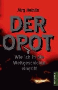 Der OPOT - Wie ich in die Weltgeschichte eingriff.