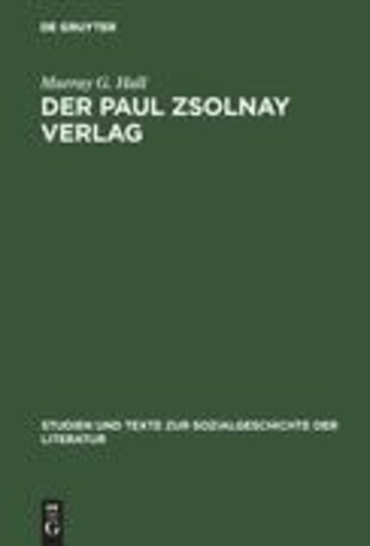 Der Paul Zsolnay Verlag - Von der Gründung bis zur Rückkehr aus dem Exil.