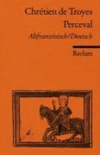 Der Percevalroman oder Die Erzählung vom Gral / Le Roman de Perceval ou Le Conte du Graal.