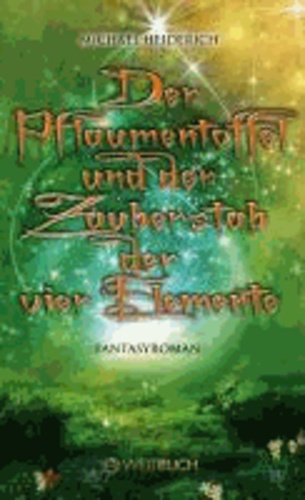 Der Pflaumentoffel und der Zauberstab der vier Elemente - Fantasyroman.