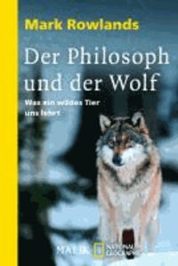 Der Philosoph und der Wolf - Was ein wildes Tier uns lehrt.