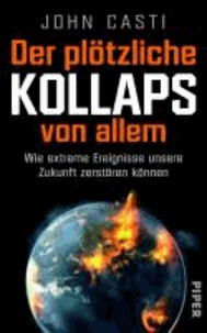 Der plötzliche Kollaps von allem - Wie extreme Ereignisse unsere Zukunft zerstören können.