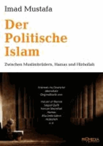 Der Politische Islam - Zwischen Muslimbrüdern, Hamas und Hizbollah.