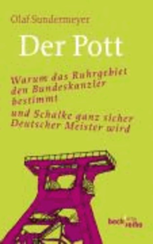 Der Pott - Warum das Ruhrgebiet den Bundeskanzler bestimmt und Schalke demnächst Deutscher Meister wird.