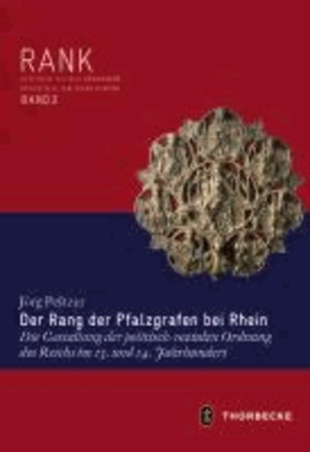 Der Rang der Pfalzgrafen bei Rhein - Die Gestaltung der politisch-sozialen Ordnung des Reichs im 13. und 14. Jahrhundert.