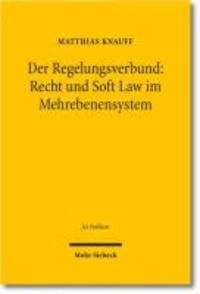 Der Regelungsverbund: Recht und Soft Law im Mehrebenensystem.