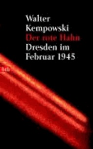 Der rote Hahn - Dresden im Februar 1945.