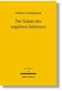 Der Schutz des negativen Interesses - Zur Verknüpfung von Selbstbindung und Sanktion im Privatrecht.