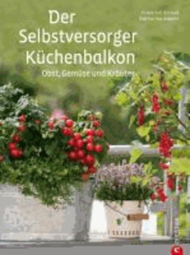 Der Selbstversorger-Küchenbalkon - Obst, Gemüse und Kräuter.