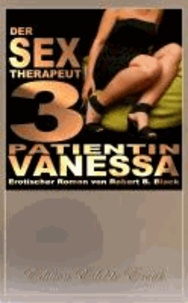 Der Sex-Therapeut 3: Patientin Vanessa [Edition Edelste Erotik.