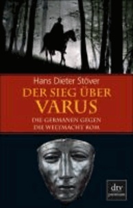 Der Sieg über Varus - Die Germanen gegen die Weltmacht Rom.