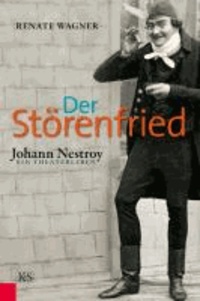 Der Störenfried - Johann Nestroy – ein Theaterleben.