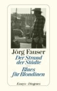 Der Strand der Städte. Blues für Blondinen - Gesammelte journalistische Arbeiten 1959 - 1987.