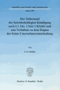Der Tatbestand der betriebsbedingten Kündigung nach § 1 Abs. 2 Satz 1 KSchG und sein Verhältnis zu dem Dogma der freien Unternehmerentscheidung