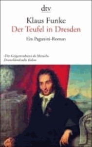 Der Teufel in Dresden - Ein Paganini-Roman.