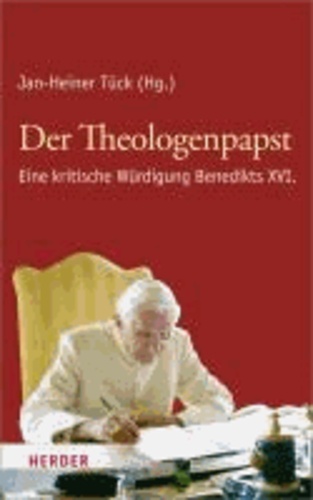 Der Theologenpapst - Eine kritische Würdigung Benedikts XVI..
