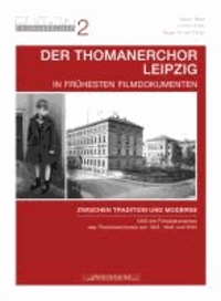 Der Thomanerchor Leipzig in frühesten Filmdokumenten der 1940er Jahre - Zwischen Tradition und Moderne.