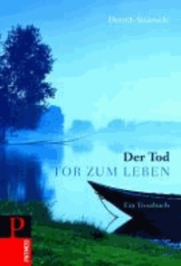 Der Tod - Tor zum Leben - Ein Trostbuch.