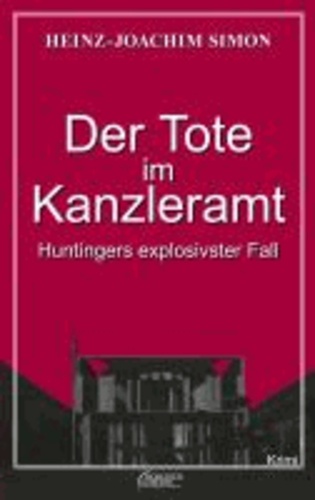 Der Tote im Kanzleramt - Huntingers explosivster Fall.
