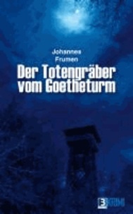 Der Totengräber vom Goetheturm.