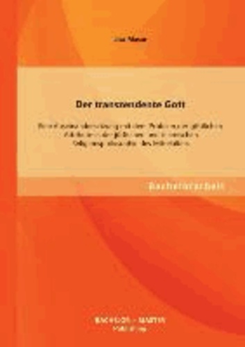 Der transzendente Gott - Eine Auseinandersetzung mit dem Problem der göttlichen Attribute in der jüdischen und islamischen Religionsphilosophie des Mittelalters.