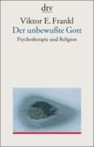 Der unbewußte Gott - Psychotherapie und Religion.