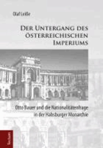 Der Untergang des österreichischen Imperiums - Otto Bauer und die Nationalitätenfrage in der Habsburger Monarchie.