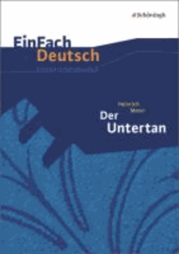 Der Untertan: Gymnasiale Oberstufe - EinFach Deutsch Unterrichtsmodelle.