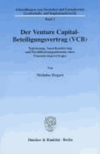 Der Venture Capital-Beteiligungsvertrag (VCB) - Typisierung, Amerikanisierung und Flexibilisierungselemente eines Finanzierungsvertrages.