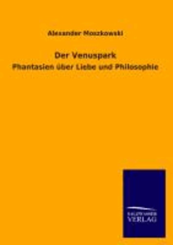 Der Venuspark - Phantasien über Liebe und Philosophie.