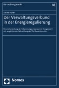 Der Verwaltungsverbund in der Energieregulierung - Eine Untersuchung der Entwicklungstendenzen im Energierecht mit vergleichender Betrachtung des Wettbewerbsrechts.