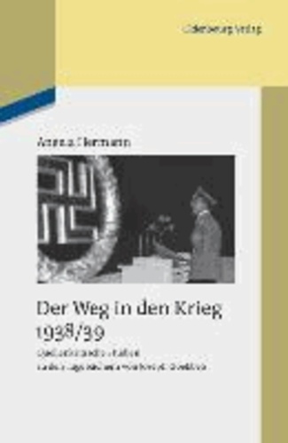 Der Weg in den Krieg 1938/39 - Quellenkritische Studien zu den Tagebüchern von Joseph Goebbels.