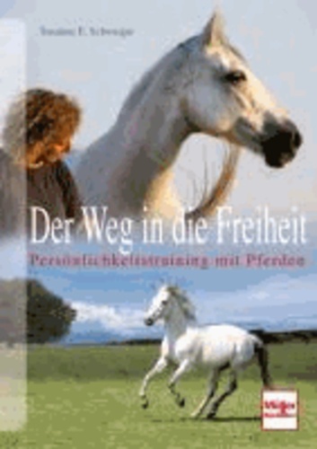 Der Weg in die Freiheit - Persönlichkeitstraining mit Pferden.
