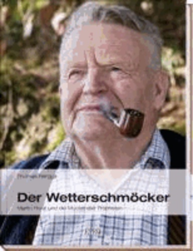 Der Wetterschmöcker - Martin Horat und die Muotathaler Propheten.