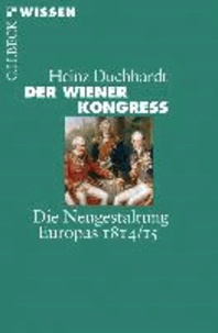 Der Wiener Kongress - Die Neugestaltung Europas 1814/15.