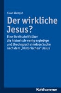 Der wirkliche Jesus? - Eine Streitschrift über die historisch wenig ergiebige und theologisch sinnlose Suche nach dem "historischen" Jesus.