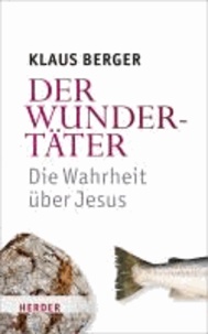 Der Wundertäter - Die Wahrheit über Jesus.