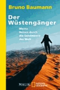 Der Wüstengänger - Meine Reisen durch die Sandmeere der Welt.