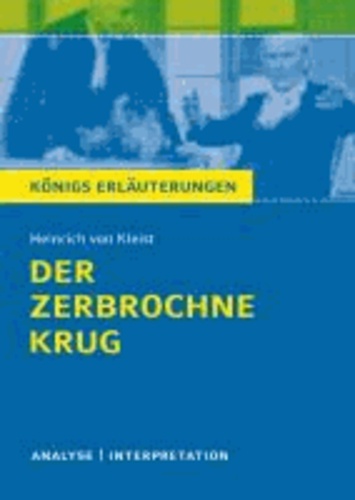Der zerbrochne Krug von Heinrich von Kleist. - Textanalyse und Interpretation mit ausführlicher Inhaltsangabe und Abituraufgaben mit Lösungen.