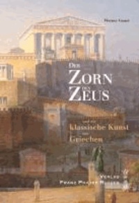 Der Zorn des Zeus - und die klassische Kunst der Griechen. Einladung zu einer Griechenlandreise.
