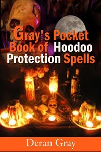 Gray's Pocket Book of Hoodoo Protection Spells