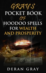  Deran Gray - Gray's Pocket Book of Hoodoo Spells for Wealth and Prosperity - Gray's Pocket Book of Hoodoo, #5.