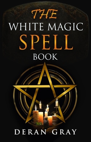  Deran Gray - The White Magic Spellbook.
